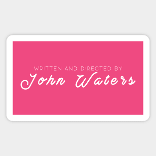 WRITTEN AND DIRECTED BY JOHN WATERS Magnet